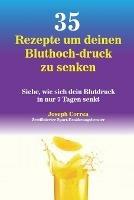 35 Rezepte um deinen Bluthoch-druck zu senken: Siehe, wie sich dein Blutdruck in nur 7 Tagen senkt - Joseph Correa - cover