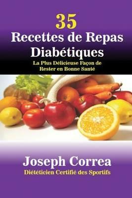 35 Recettes de Repas Diabetiques: La Plus Delicieuse Facon de Rester en Bonne Sante - Joseph Correa - cover