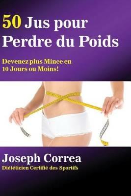 50 Jus pour Perdre du Poids: Devenez plus Mince en 10 Jours ou Moins! - Joseph Correa - cover