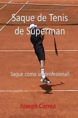 Saque de Tenis de Superman: Saque como un profesional! - Joseph Correa - cover