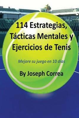 114 Estrategias, Tacticas Mentales y Ejercicios de Tenis: Mejore su juego en 10 dias - Joseph Correa - cover