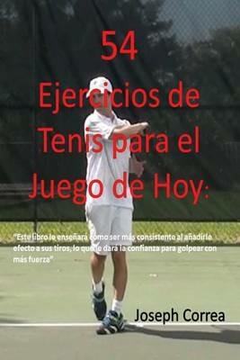 54 Ejercicios de Tenis para el juego de hoy: Mejore su consistencia y fuerza - Joseph Correa - cover