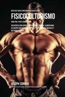 Recetas para Construir Musculo para Fisicoculturismo, para Pre y Post Competencia: Recuperese mas rapido y mejore su desempeno, alimentando su cuerpo con poderosas comidas para construir musculo y destruir la grasa - Joseph Correa - cover