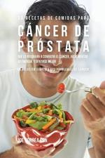 33 Recetas de Comidas Para Cancer de Prostata Que Lo Ayudaran A Combatir El Cancer, Incrementar Su Energia, y Sentirse Mejor: La Solucion Simple a Sus Problemas de Cancer