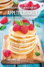 36 Rezepte fur Menschen mit Appetitlosigkeit: Naturliche Lebensmittel reich an Nahrstoffen, um deinen Hunger zu starken und Appetit anzuregen