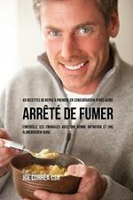 40 Recettes de repas a prendre en consideration apres avoir arrete de fumer: Controlez les fringales avec une bonne nutrition et une alimentation saine