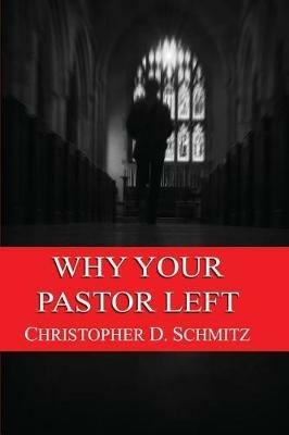 Why Your Pastor Left - Christopher D Schmitz - cover