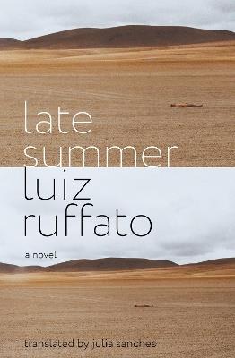 Late Summer: A Novel - Luiz Ruffato,Julia Sanches - cover