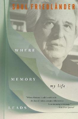 Where Memory Leads: My Life - Saul Friedlander - cover