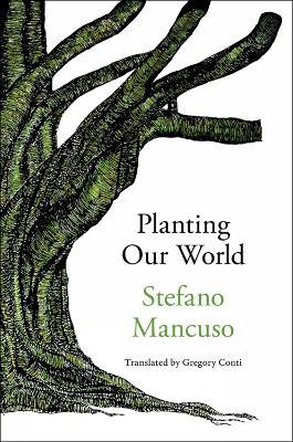 Planting Our World - Stefano Mancuso,Gregory Conti - cover