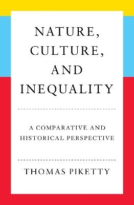 Nature, Culture, and Inequality: A Comparative and Historical Perspective - Thomas Piketty,Willard Wood - cover