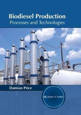 Biodiesel Production: Processes and Technologies - cover