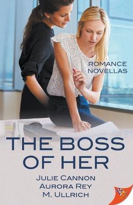 The Boss of Her: Office Romance Novellas - Julie Cannon,Aurora Rey,M Ullrich - cover