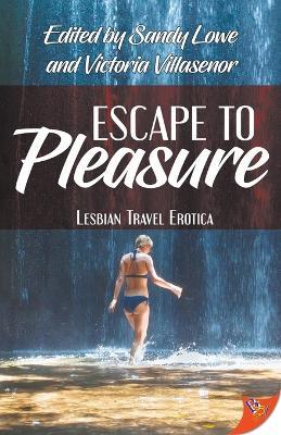 Escape to Pleasure: Lesbian Travel Erotica - Victoria Villasenor - cover