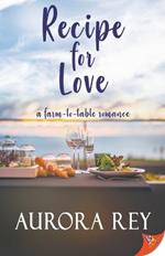 Recipe for Love: A Farm-To-Table Romance