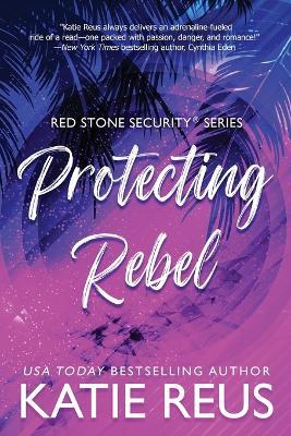 Protecting Rebel - Katie Reus - cover