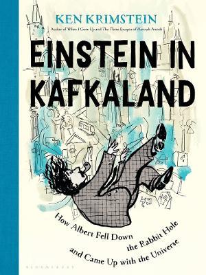 Einstein in Kafkaland: How Albert Fell Down the Rabbit Hole and Came Up with the Universe - Ken Krimstein - cover