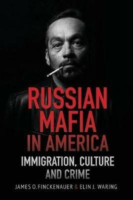 Russian Mafia in America: Immigration, Culture and Crimes - James O Finckenauer,Elin J Waring - cover