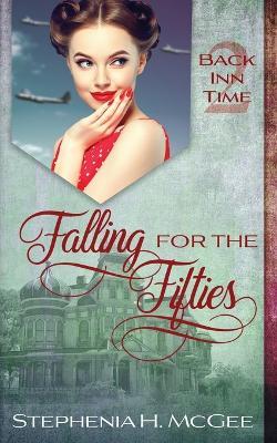 Falling for the Fifties: A Time Travel Romance - Stephenia H McGee - cover