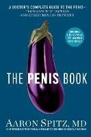 The Penis Book: A Doctor's Complete Guide to the Penis - From Size to Function and Everything in Between