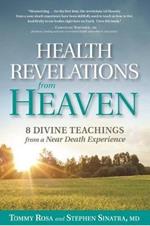 Health Revelations from Heaven: 8 Divine Teachings from a Near Death Experience