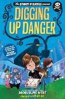 The Story Pirates Present: Digging Up Danger - Jacqueline West - cover