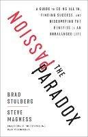 The Passion Paradox: A Guide to Going All In, Finding Success, and Discovering the Benefits of an Unbalanced Life - Brad Stulberg,Steve Magness - cover