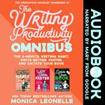 The Writing Productivity Omnibus: The 8-Minute Writing Habit, Write Better, Faster, and Dictate Your Book