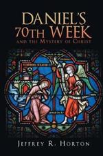 Daniel's 70th Week and the Mystery of Christ