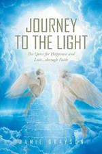 Journey to the Light: The Quest for Happiness and Love. . . through Faith