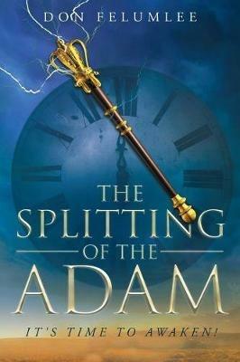 The Splitting of the Adam: It's Time to Awaken! - Don Felumlee - cover