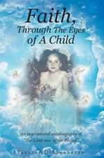 Faith, Through the Eyes of a Child: An Inspirational Autobiography of the Little One, of the Blessed