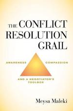 The Conflict Resolution Grail: Awareness, Compassion and a Negotiator's Toolbox