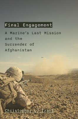 Final Engagement: The Beginning of the End in Afghanistan - Christopher L. Izant - cover