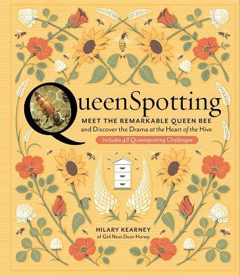 QueenSpotting: Meet the Remarkable Queen Bee and Discover the Drama at the Heart of the Hive; Includes 48 Queenspotting Challenges - Hilary Kearney - cover