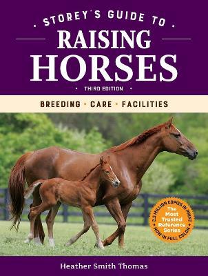 Storey's Guide to Raising Horses, 3rd Edition: Breeding, Care, Facilities - Heather Smith Thomas - cover