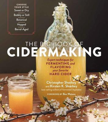 The Big Book of Cidermaking: Expert Techniques for Fermenting and Flavoring Your Favorite Hard Cider - Christopher Shockey,Kirsten K. Shockey - cover