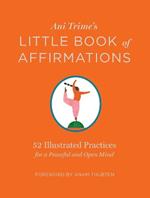 Ani Trime's Little Book of Affirmations: 52 Illustrated Practices for a Peaceful and Open Mind