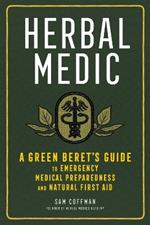 Herbal Medic: A Green Beret's Guide to Emergency Medical Preparedness and Natural First Aid