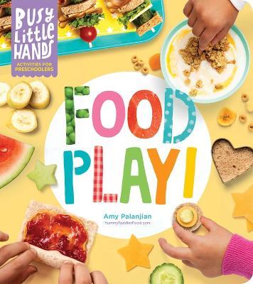 Busy Little Hands: Food Play!: Activities for Preschoolers - Amy Palanjian - cover