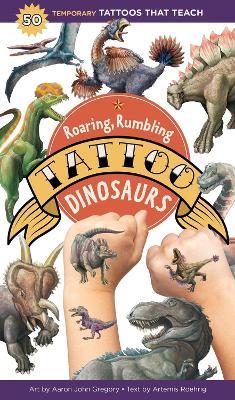 Roaring, Rumbling Tattoo Dinosaurs: 50 Temporary Tattoos That Teach - Artemis Roehrig - cover