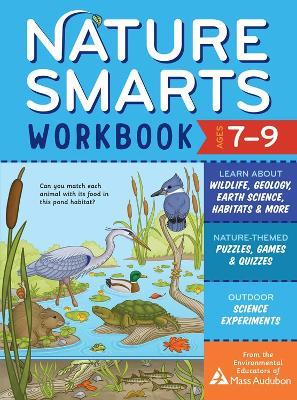 Nature Smarts Workbook, Ages 7-9: Learn about Wildlife, Geology, Earth Science, Habitats & More with Nature-Themed Puzzles, Games, Quizzes & Outdoor Science Experiments - The Environmental Educators of Mass Audubon - cover