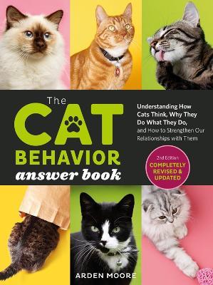 The Cat Behavior Answer Book, 2nd Edition: Understanding How Cats Think, Why They Do What They Do, and How to Strengthen Our Relationships with Them - Arden Moore - cover