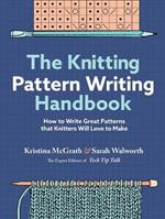 The Knitting Pattern Writing Handbook: How to Write Great Patterns that Knitters Will Love to Make