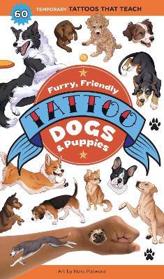 Furry, Friendly Tattoo Dogs & Puppies: 60 Temporary Tattoos That Teach - Nora Potwora - cover