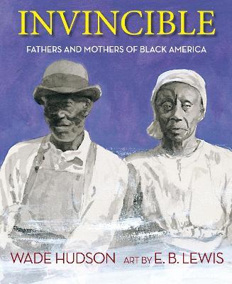 Invincible: Fathers and Mothers of Black America - Wade Hudson - cover