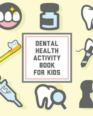 Dental Health Activity Book For Kids: Kids Teeth Activity Book For Children Cavities, Plaque, Teeth Health Dentist - Alice Devon - cover