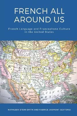 French All Around Us: French Language and Francophone Culture in the United States - cover