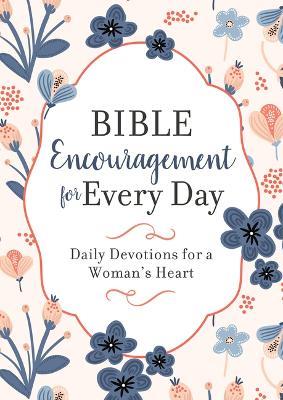 Bible Encouragement for Every Day: Daily Devotions for a Woman's Heart - Compiled by Barbour Staff - cover