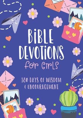 Bible Devotions for Girls: 180 Days of Wisdom and Encouragement - Emily Biggers - cover